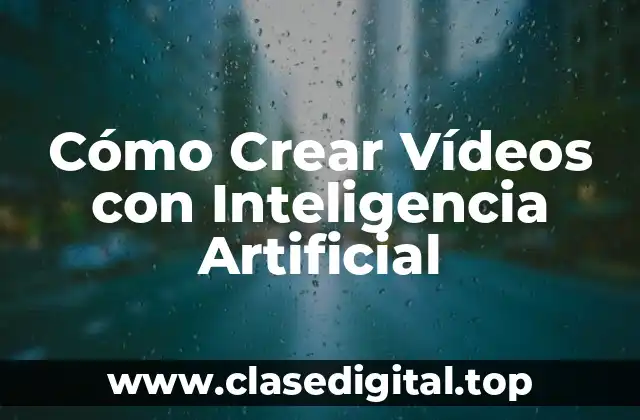 ¿Qué es la Inteligencia Artificial en la Creación de Vídeos?