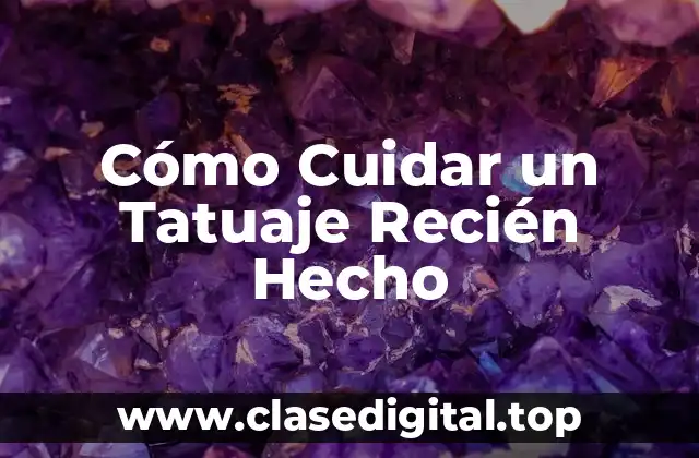 Cómo Cuidar un Tatuaje Recién Hecho