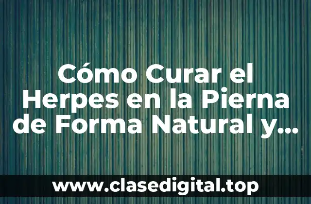 Causas del Herpes en la Pierna