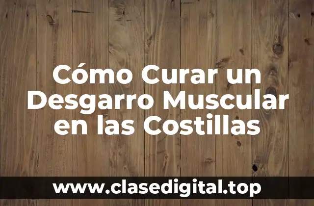 Cómo Curar un Desgarro Muscular en las Costillas