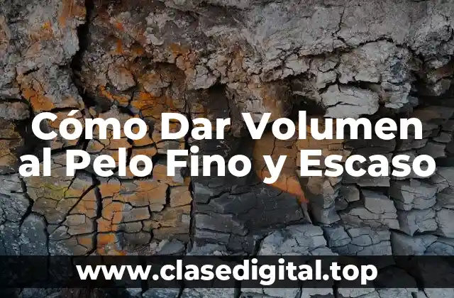 Cómo Dar Volumen al Pelo Fino y Escaso