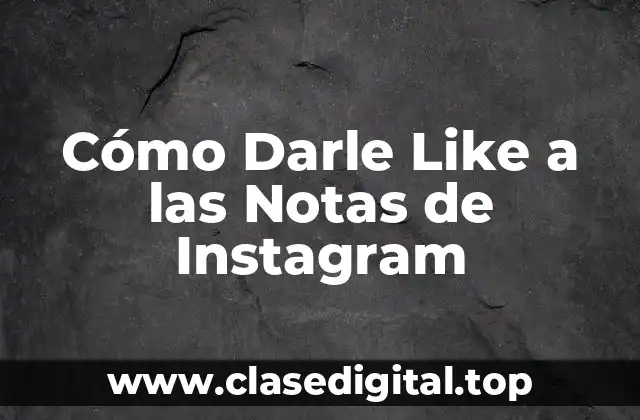 Cómo Darle Like a las Notas de Instagram
