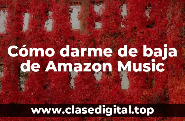 Cómo darme de baja de Amazon Music