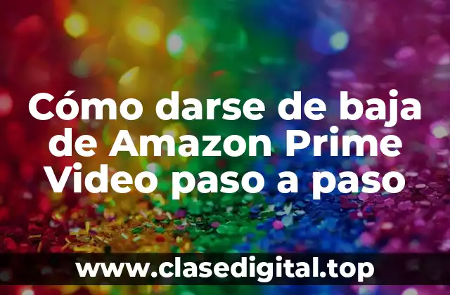 Cómo darse de baja de Amazon Prime Video paso a paso