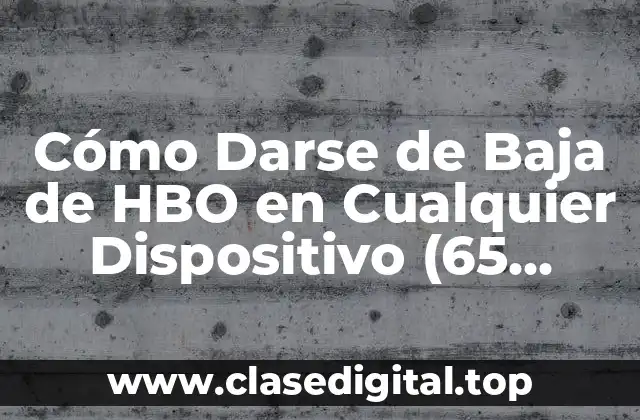 Cómo Darse de Baja de HBO en Cualquier Dispositivo (65 characters)