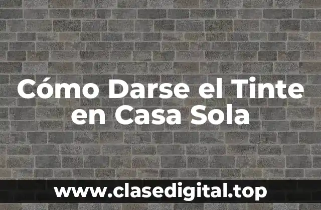 Cómo Darse el Tinte en Casa Sola
