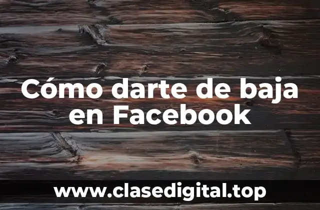 Cómo darte de baja en Facebook