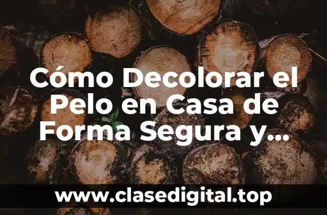 Cómo Decolorar el Pelo en Casa de Forma Segura y Efectiva