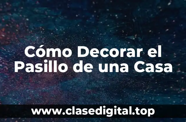 Cómo Decorar el Pasillo de una Casa