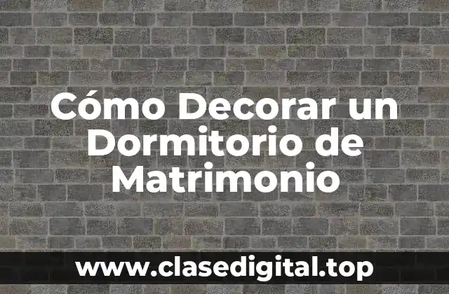 Cómo Decorar un Dormitorio de Matrimonio