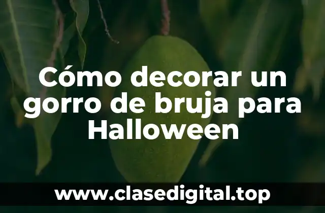 ¿Qué materiales necesitarás para decorar un gorro de bruja?