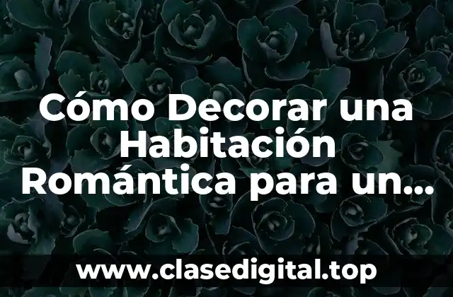 Cómo Decorar una Habitación Romántica para un Hombre