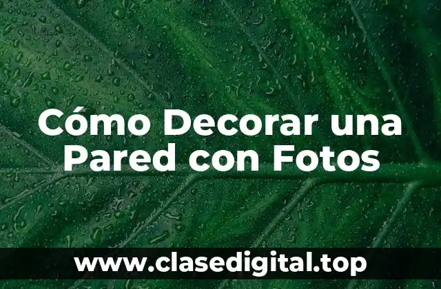 ¿Por qué Decorar una Pared con Fotos es una Buena Idea?