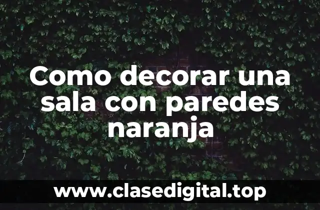 Como decorar una sala con paredes naranja