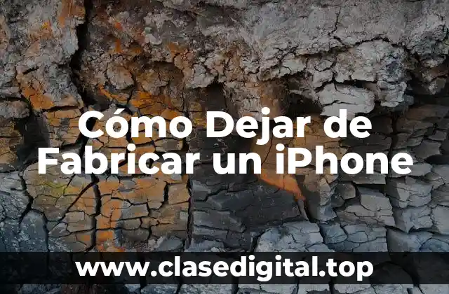 Cómo Dejar de Fabricar un iPhone
