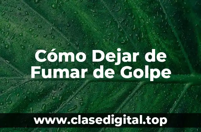 Cómo Dejar de Fumar de Golpe