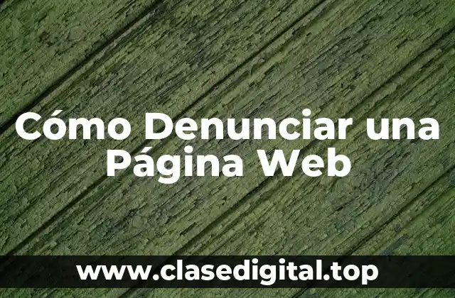 ¿Por qué es Importante Denunciar una Página Web?