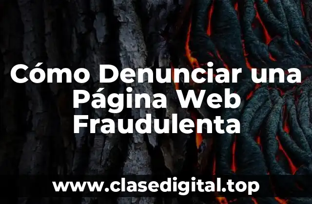 Cómo Denunciar una Página Web Fraudulenta