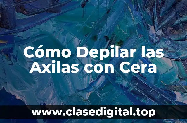 Cómo Depilar las Axilas con Cera