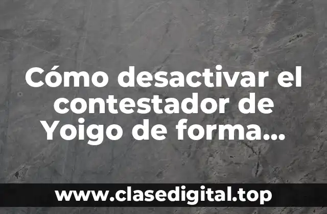 ¿Por qué desactivar el contestador de Yoigo?