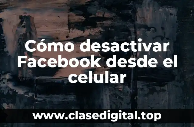Cómo desactivar Facebook desde el celular