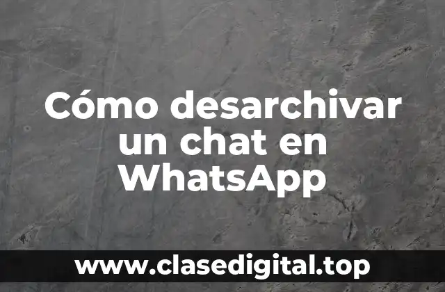 Cómo desarchivar un chat en WhatsApp