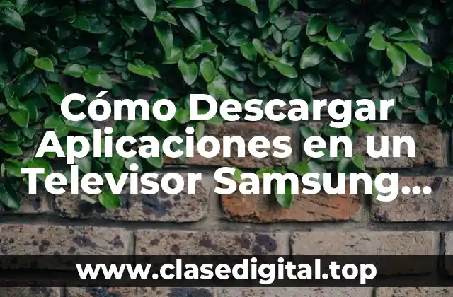 Cómo Descargar Aplicaciones en un Televisor Samsung en 5 Sencillos Pasos