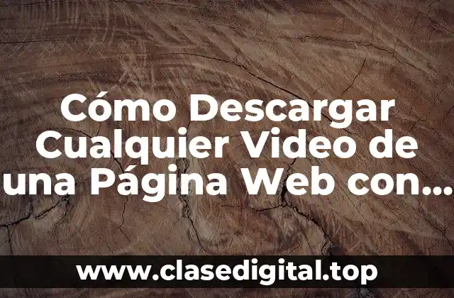 Cómo Descargar Cualquier Video de una Página Web con Facilidad