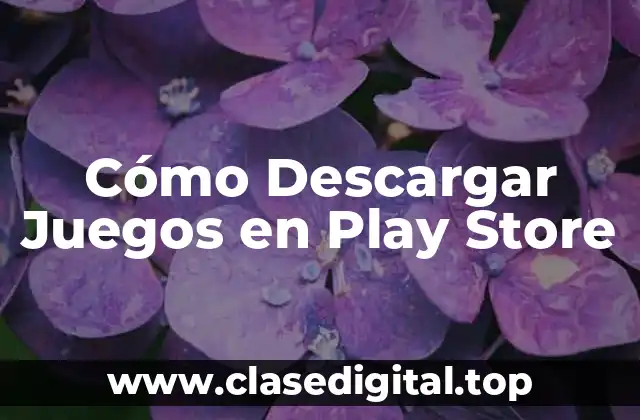 Cómo Descargar Juegos en Play Store