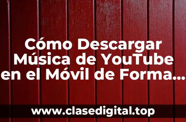 Cómo Descargar Música de YouTube en el Móvil de Forma Segura y Gratuita