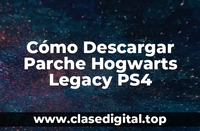 Cómo Descargar Parche Hogwarts Legacy PS4