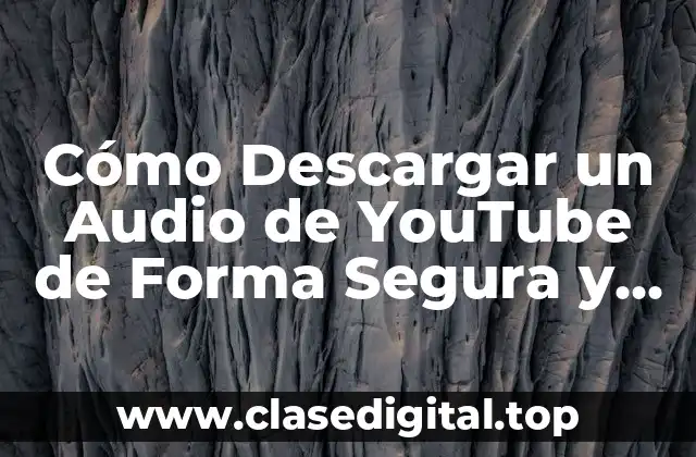 Cómo Descargar un Audio de YouTube de Forma Segura y Gratuita