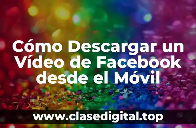 Cómo Descargar un Vídeo de Facebook desde el Móvil