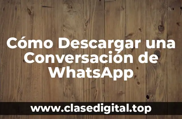 Cómo Descargar una Conversación de WhatsApp