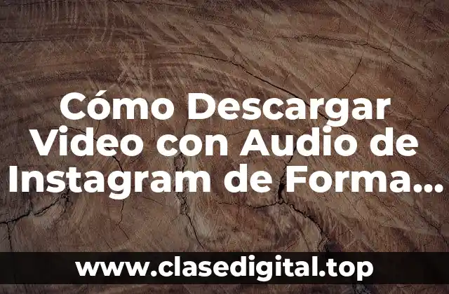 Cómo Descargar Video con Audio de Instagram de Forma Gratuita y Segura