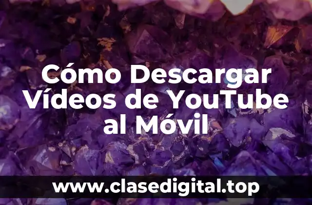¿Por qué Descargar Vídeos de YouTube al Móvil?