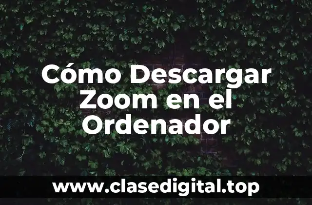 Cómo Descargar Zoom en el Ordenador