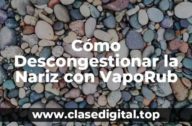 ¿Qué es VapoRub y Cómo Funciona?