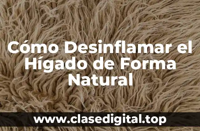 Cómo Desinflamar el Hígado de Forma Natural