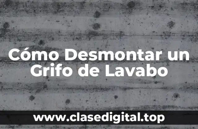 Preparación y Herramientas Necesarias para Desmontar un Grifo de Lavabo