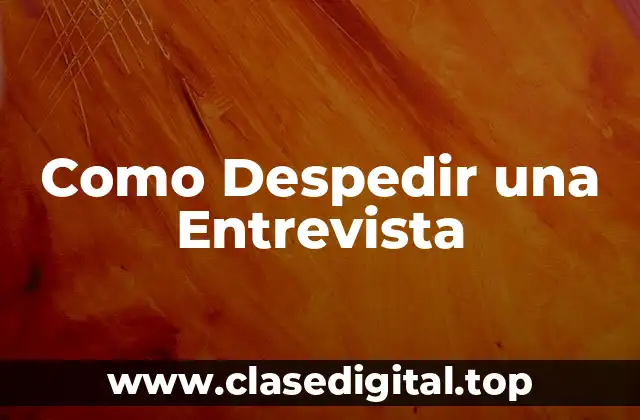 Como Despedir una Entrevista