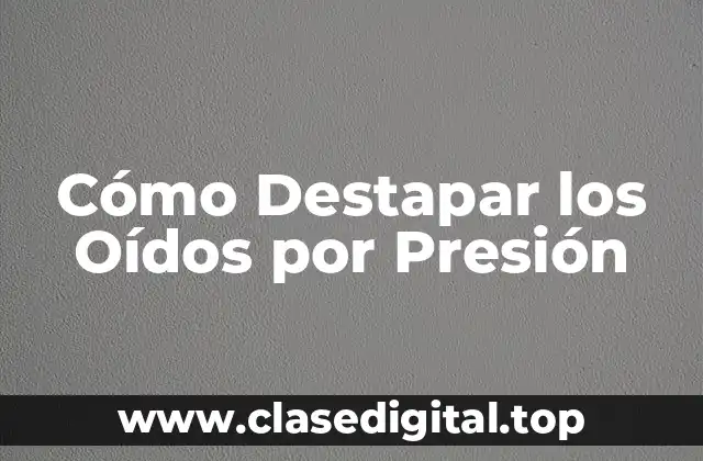 Causas Comunes de la Presión en los Oídos