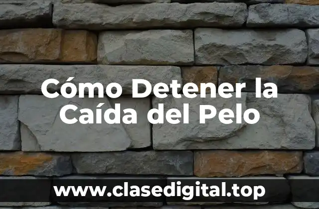 Cómo Detener la Caída del Pelo