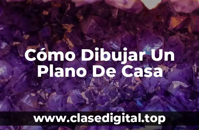 Cómo Dibujar Un Plano De Casa