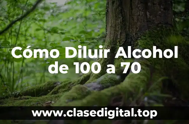 Cómo Diluir Alcohol de 100 a 70