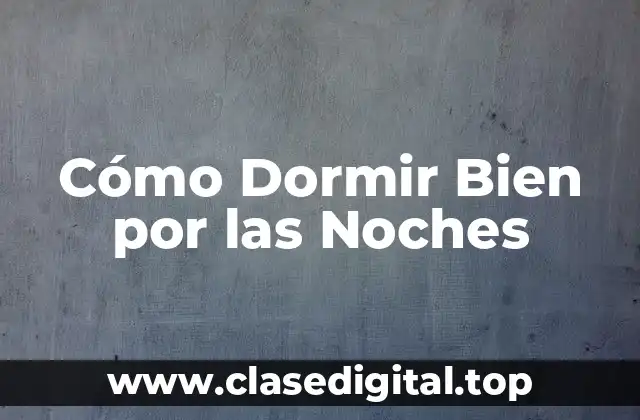 Cómo Dormir Bien por las Noches