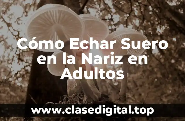 ¿Qué es el Suero Nasal y Cómo Funciona?