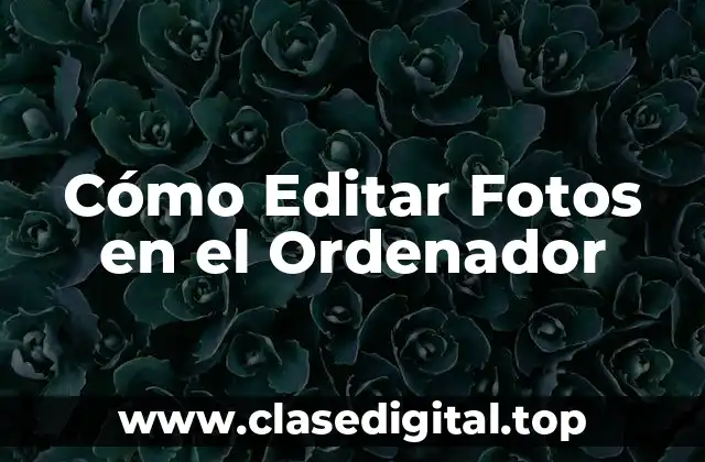 Cómo Editar Fotos en el Ordenador