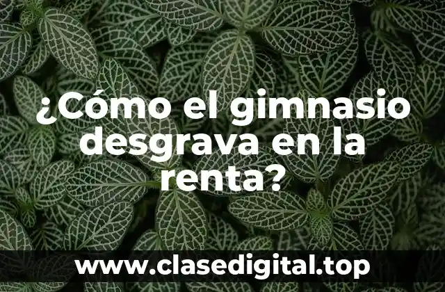 ¿Cómo el gimnasio desgrava en la renta?