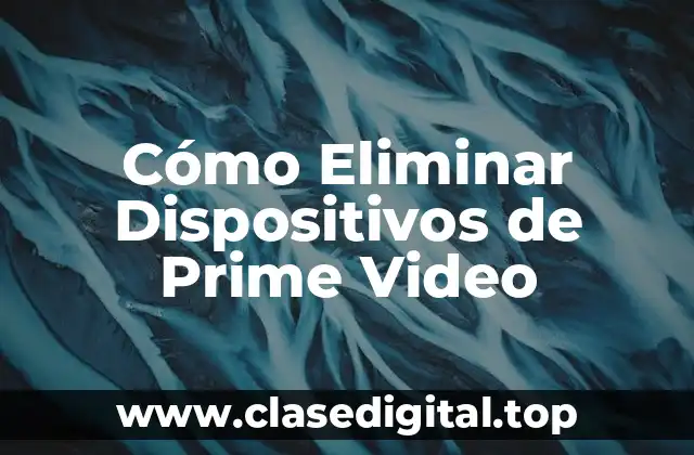 Cómo Eliminar Dispositivos de Prime Video